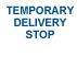 Temporary Delivery Stop